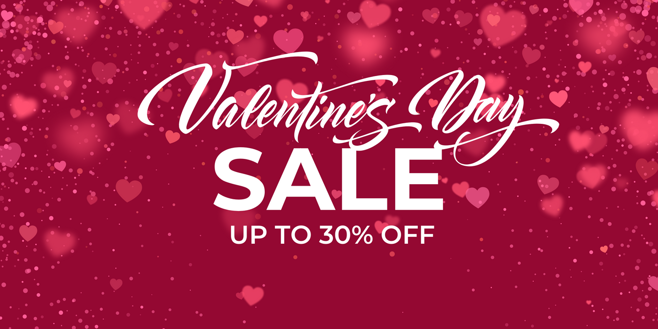 VALENTINES SALE - UP TO 30% OFF